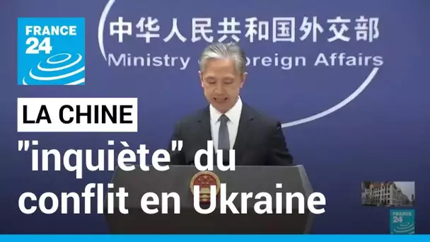 La Chine "très inquiète" du conflit en Ukraine, prône "le dialogue" • FRANCE 24