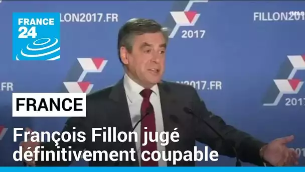France : François Fillon jugé définitivement coupable dans l'affaire des emplois fictifs