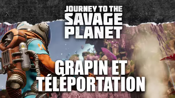 Journey To The Savage Planet #2 : Grapin et téléportation