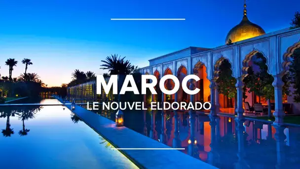 Maroc, le nouvel Eldorado - Documentaire