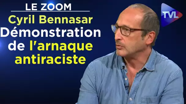 Démonstration de l'arnaque antiraciste - Le Zoom - Cyril Bennasar - TVL