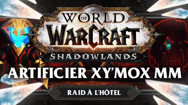 WoW Shadowlands #51 : Artificier Xy'Mox MM (Raid à l'hôtel)