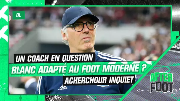 OL : "Blanc semble ne pas pouvoir entraîner dans le football moderne" tacle Acherchour