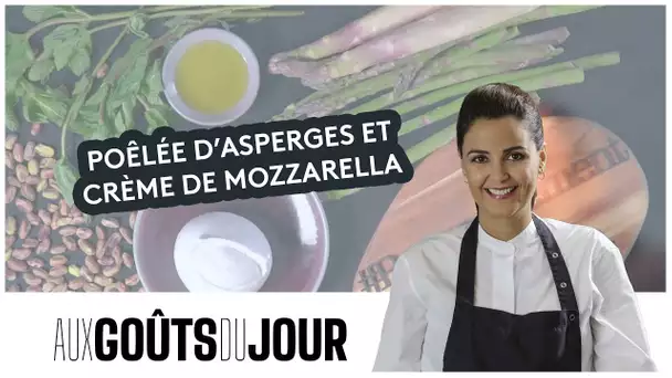 Aux Goûts du Jour : la recette d'une poêlée d’asperges et crème de mozzarella