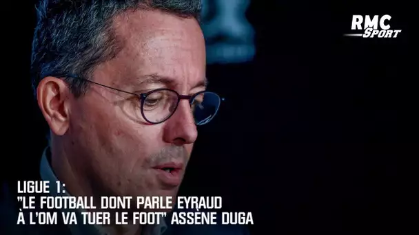 Ligue 1: "Le football dont parle Eyraud à l'OM va tuer le foot" assène Duga