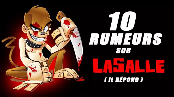 10 RUMEURS SUR LASALLE (il répond a tout)