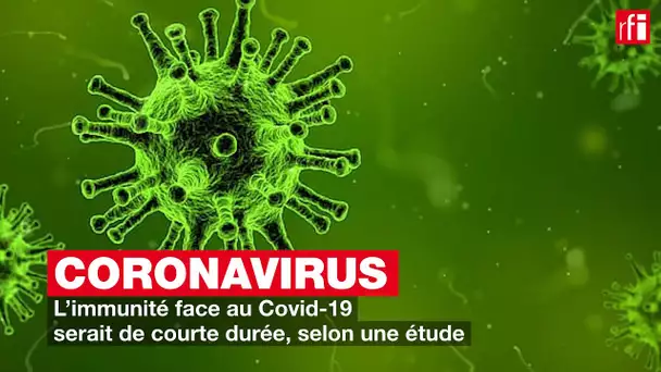 L'immunité face au Covid-19 serait de courte durée, selon une étude
