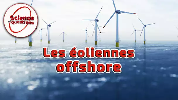 Les éoliennes offshore ont-elles le vent en poupe ? - Science En Questions