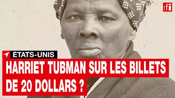 Le portrait de la militante antiesclavagiste noire, Harriet Tubman, sur les billets de 20 dollars ?