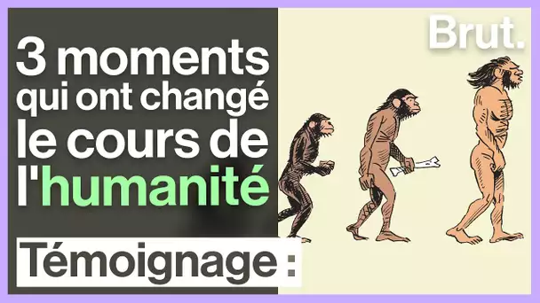 3 moments qui ont changé le cours de l'humanité