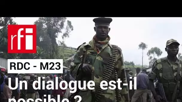 RDC - M23 : le dialogue est-il possible ? • RFI