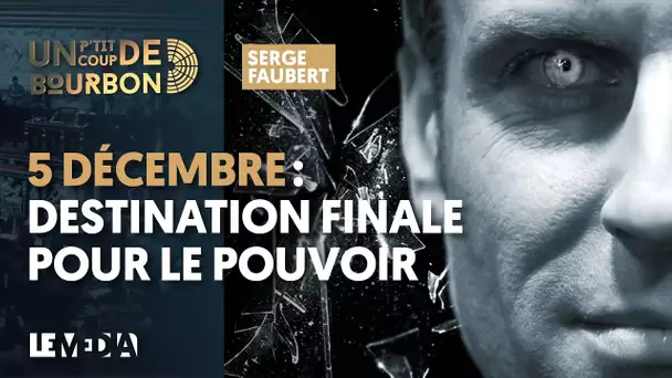 5 DÉCEMBRE : DESTINATION FINALE POUR LE POUVOIR | INCIDENT AUTOUR DU PRÉFET ÉBORGNEUR