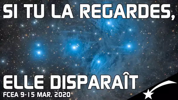 🌠CETTE NÉBULEUSE DISPARAÎT QUAND ON LA REGARDE - EA 9-15 mars 2020