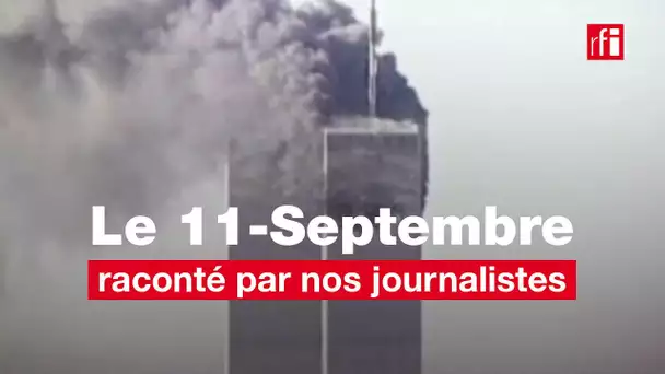 11-Septembre 2001 : 20 ans après, les journalistes de RFI racontent • RFI