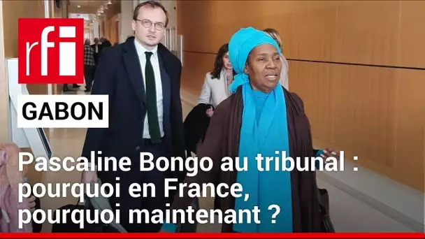 Gabon - Pascaline Bongo devant la justice française : pourquoi, et pourquoi maintenant ?  • RFI