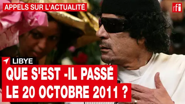 Libye : que s’est-il passé ce 20 octobre 2011 ? • RFI