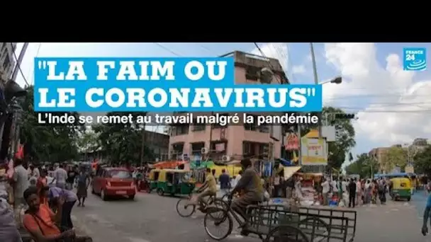 Covid-19 en Inde : "Si vous avez peur du virus, vous ne pouvez pas nourrir votre famille"