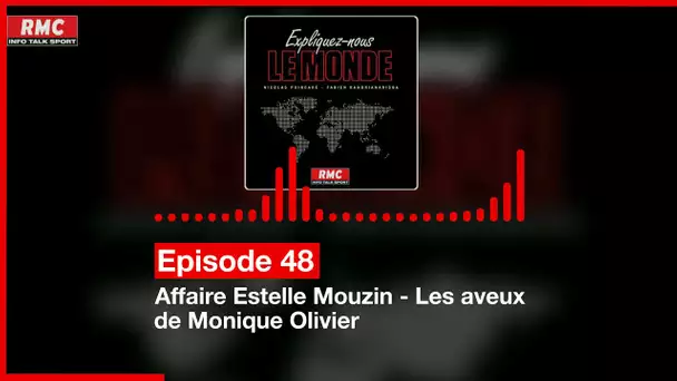 Expliquez-nous le monde - Episode 48 : Affaire Estelle Mouzin - Les aveux de Monique Olivier