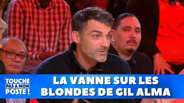 La vanne sur les blondes de Gil Alma !