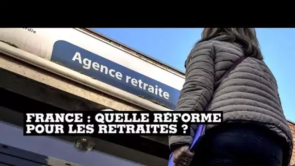 France : quelle réforme pour les retraites ?