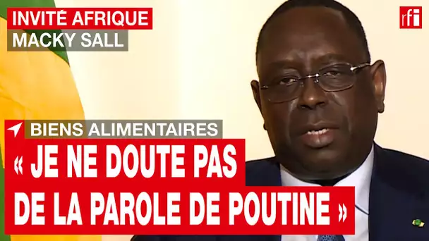 Accès aux biens alimentaires: «Je ne doute pas de la parole de Poutine», dit Macky Sall • RFI