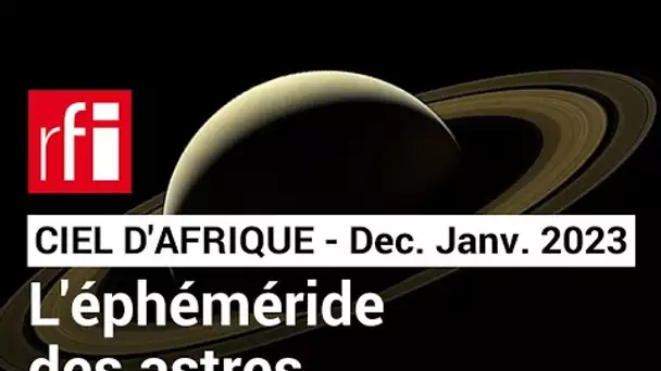 Ciel d'Afrique : l'éphéméride du 15.21 au 15.01.2023 • RFI