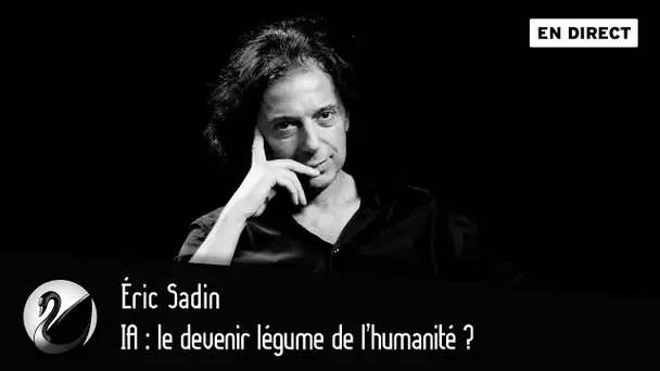 IA : le devenir légume de l’humanité ? Éric Sadin [EN DIRECT]