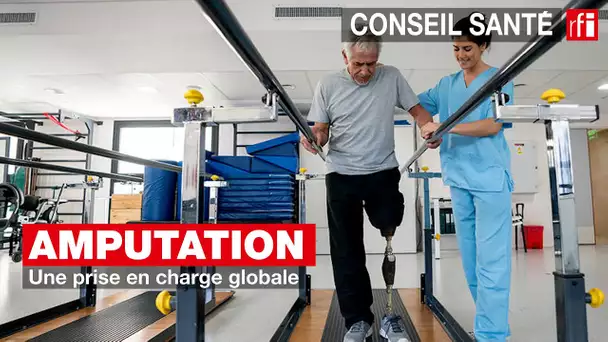 Amputation : une prise en charge globale #conseilsanté