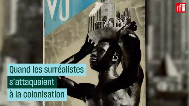 Quand les surréalistes s'attaquaient à la colonisation • RFI