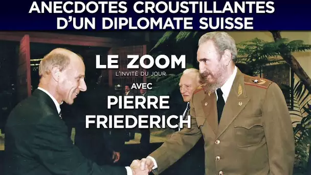 Anecdotes croustillantes d&#039;un diplomate suisse - Le Zoom avec Pierre Friederich