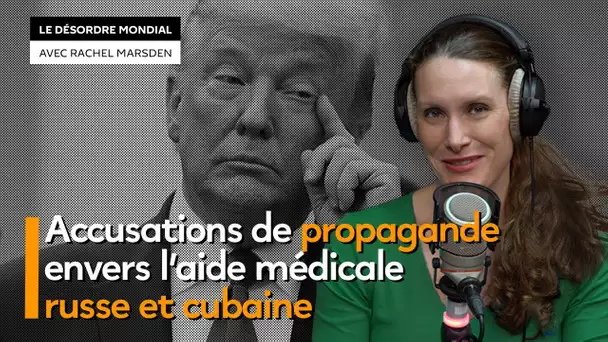 Accusations de propagande envers l’aide médicale russe et cubaine