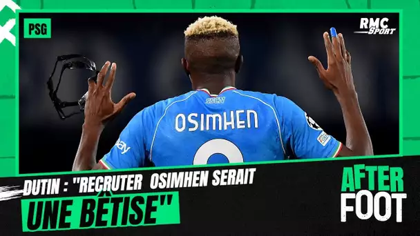 PSG : "Recruter Osimhen serait une bêtise", juge Dutin