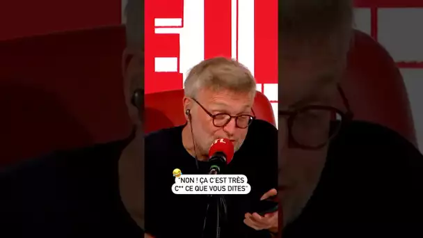 "Non ! Ça c'est très c** ce que vous dites !"