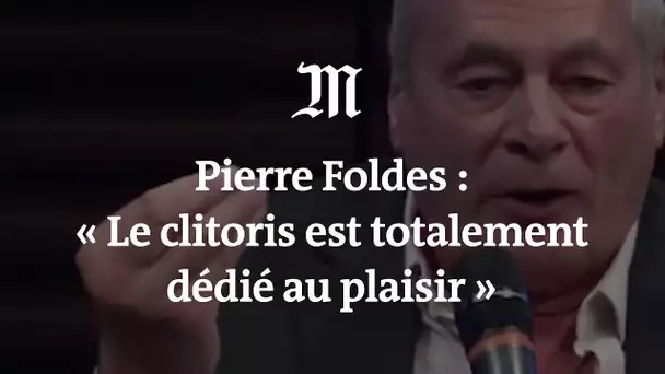 Pierre Foldes : « Le clitoris est dédié au plaisir »