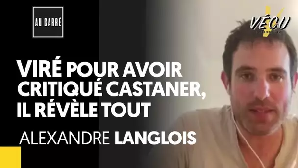 VIRÉ POUR AVOIR CRITIQUÉ CASTANER, IL RÉVÈLE TOUT - ALEXANDRE LANGLOIS