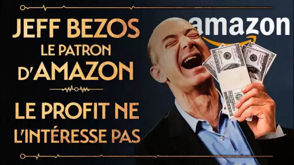 PVR#53 : JEFF BEZOS, PATRON D'AMAZON - LE PROFIT NE L’INTÉRESSE PAS