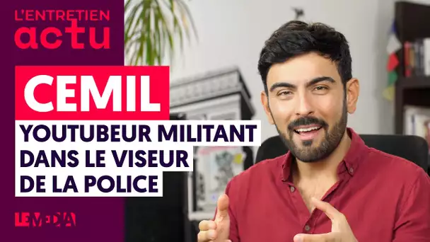 CEMIL, YOUTUBEUR MILITANT DANS LE VISEUR DE LA POLICE