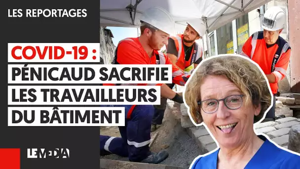 COVID-19 : PÉNICAUD SACRIFIE LES TRAVAILLEURS DU BÂTIMENT