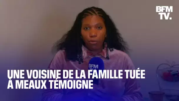 Alexandra, voisine de la famille tuée à Meaux témoigne sur BFMTV