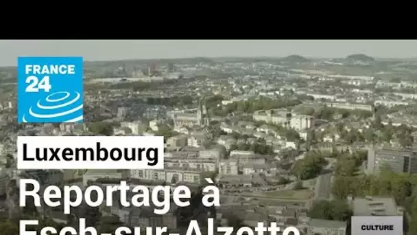 Au Luxembourg, Esch-sur-Alzette capitale européenne de la culture • FRANCE 24