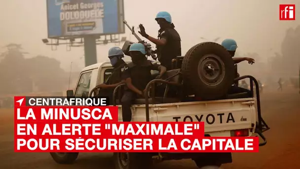#Centrafrique : la Minusca en alerte "maximale" pour sécuriser la capitale