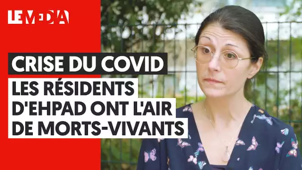 CRISE DU COVID : "LES RÉSIDENTS D'EHPAD ONT L'AIR DE MORTS-VIVANTS"