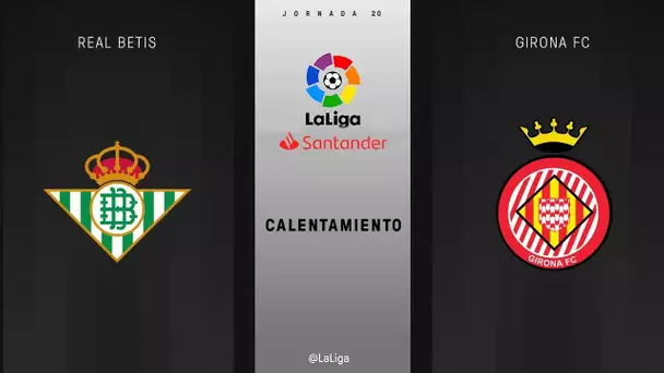 Calentamiento Real Betis vs Girona FC