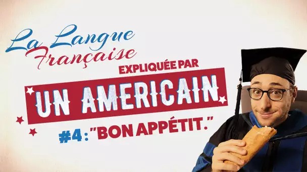 "Bon appétit" - La langue française expliquée par un Américain (Ep 04)