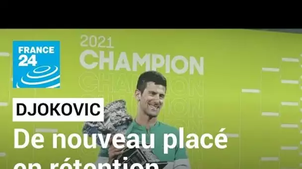 Australie: Djokovic de nouveau placé en rétention • FRANCE 24