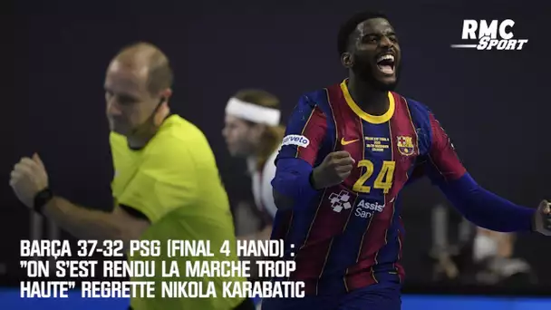 Barça 37-32 PSG : "On s'est rendu la marche trop haute" regrette Nikola Karabatic