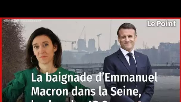 La future baignade d'Emmanuel Macron dans la Seine... La chronique politique de Nathalie Schuck