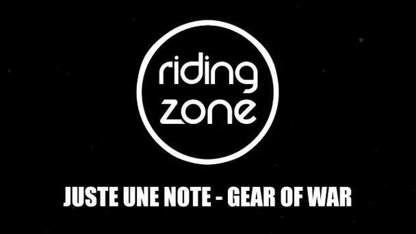 Musique Riding Zone : Juste Une Note - Gear Of War