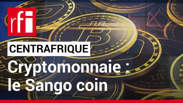 Centrafrique : lancement de la nouvelle cryptomonnaie sango • RFI