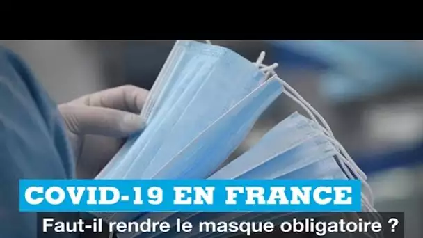 Covid-19 en France : faut-il rendre le masque obligatoire ?